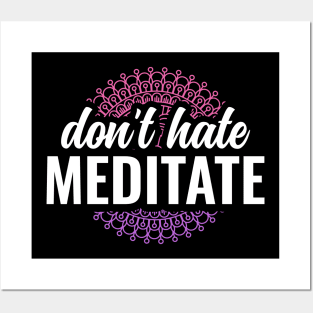 Dont Hate Meditate Yoga and Meditation Posters and Art